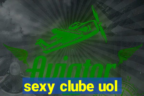 sexy clube uol